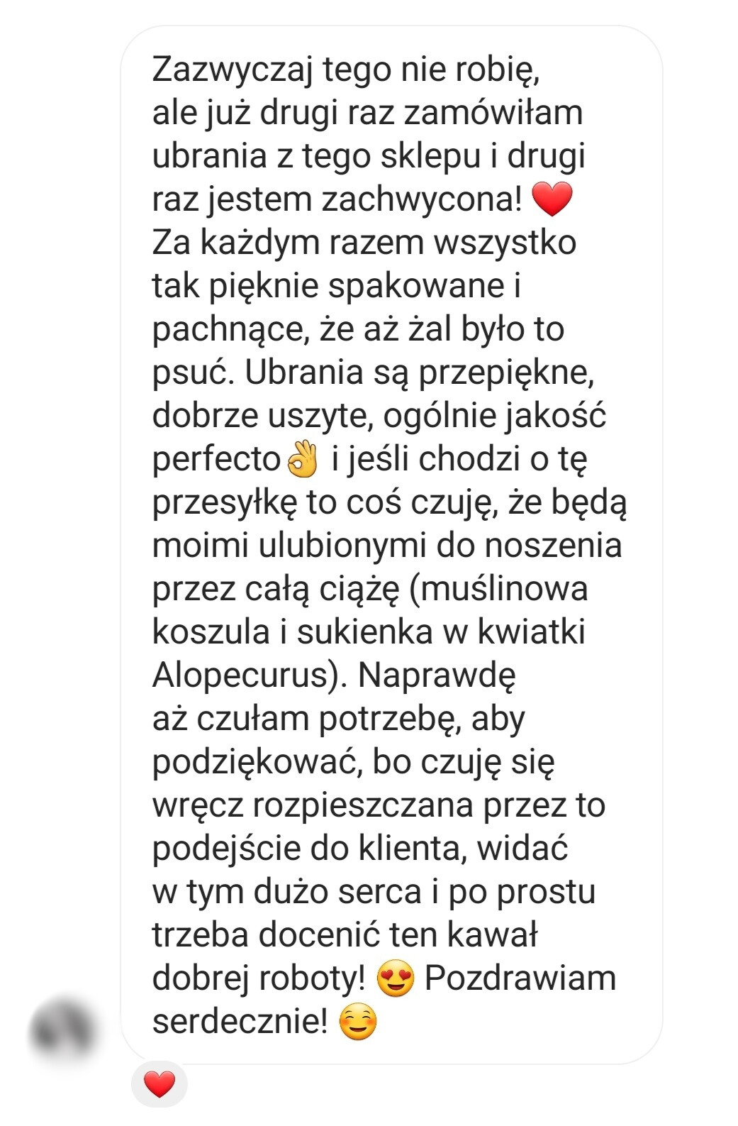 Opinia o Forise: Zazwyczaj tego nie robię, ale już drugi raz zamówiłam ubrania z tego sklepu i drugi raz jestem zachwycona! Za każdym razem wszystko tak pięknie spakowane i pachnące, że aż żal było to psuć. Ubrania są przepiękne, dobrze uszyte, ogólnie jakość perfecto i jeśli chodzi o tę przesyłkę to coś czuję, że będą moimi ulubionymi do noszenia przez całą ciążę (muślinowa koszula i sukienka w kwiatki Alopecurus). Naprawdę aż czułam potrzebę, aby podziękować, bo czuję się wręcz rozpieszczana przez to podejście do klienta, widać w tym dużo serca i po prostu trzeba docenić ten kawał dobrej roboty! Pozdrawiam serdecznie!